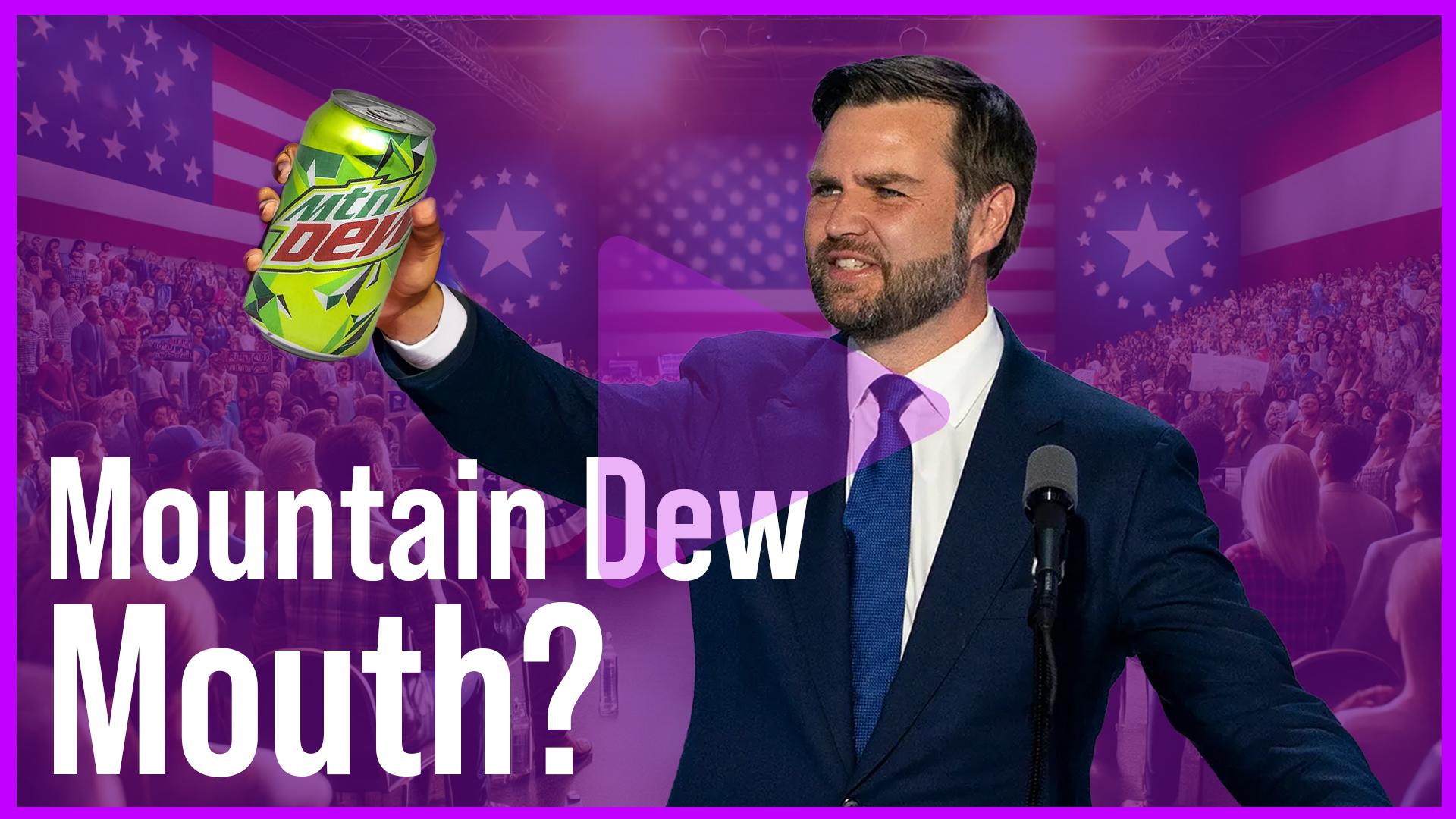 Mountain Dew Mouth?